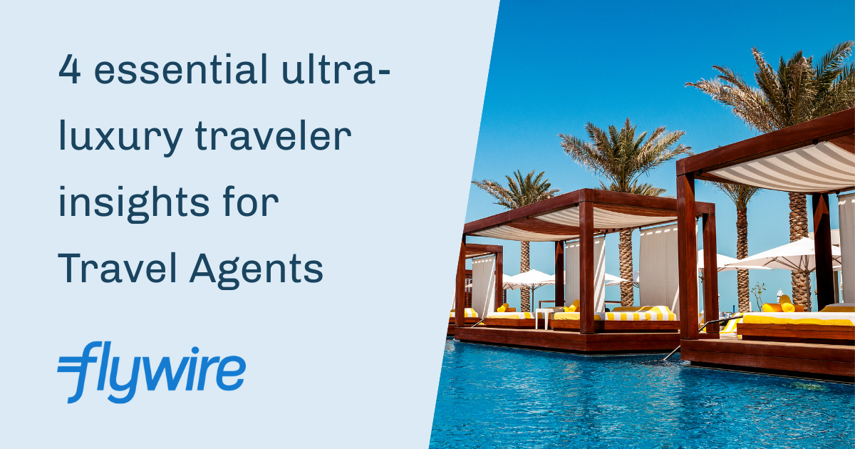 How Travel Agents Can Satisfy Luxury Travelers In 2025 And… Flywire 