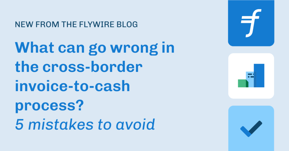 What can go wrong in the cross-border invoice-to-cash… | Flywire