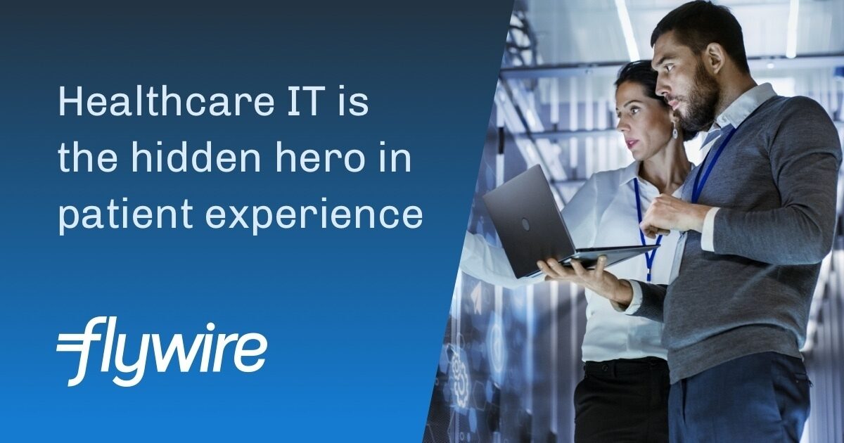 Healthcare IT is the hidden hero in patient experience Flywire