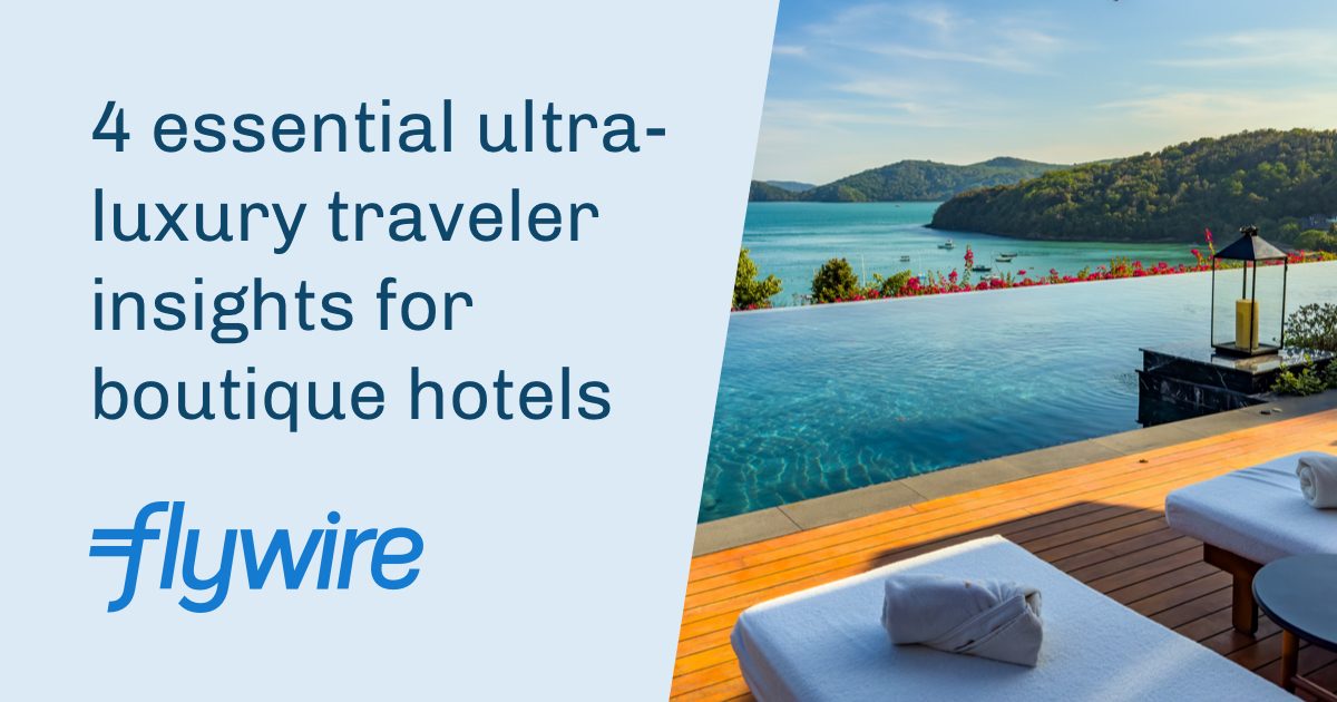 4 Essential Ultraluxury Traveler Insights For Boutique… Flywire 